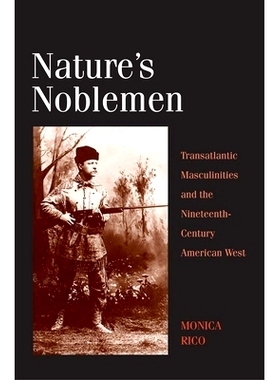 预订 Nature’s Noblemen: Transatlantic Masculinities and the Nineteenth-century American West 天生*：大西洋彼岸男子气概