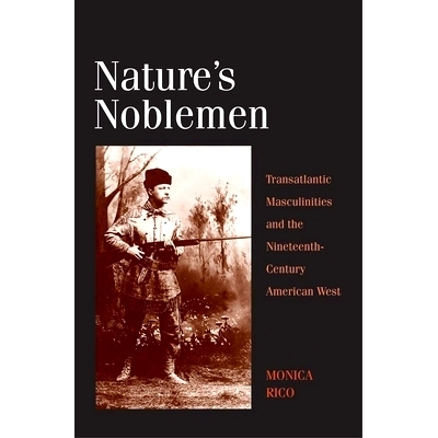 预订 Nature’s Noblemen: Transatlantic Masculinities and the Nineteenth-century American West 天生*：大西洋彼岸男子气概
