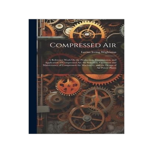[预订]Compressed Air: A Reference Work On the Production, Transmission, and Application of Compressed Air; 9781020310607