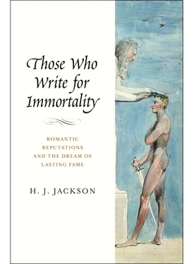 预订 Those Who Write for Immortality: Romantic Reputations and the Dream of Lasting Fame 那些名垂青史的作家：浪漫的声誉