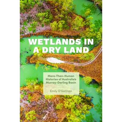 预订 Wetlands in a Dry Land: More-Than-Human Histories of Australia’s Murray-Darling Basin 旱地中的湿地：澳大利亚墨累-