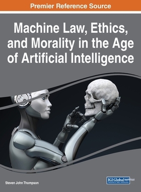 【预订】Machine Law, Ethics, and Morality in the Age of Artificial Intelligence