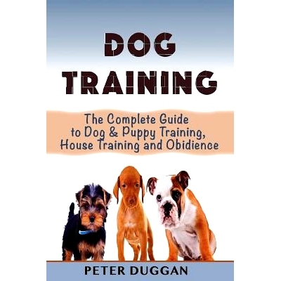 预订 Dog Training: The Complete Guide to Puppy Training, House Training & Obedience- For Old and Young Dogs!: 9781530526