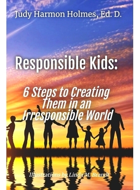 预订 Responsible Kids: 6 Steps to Creating Them in an Irresponsible World: 9780999048955