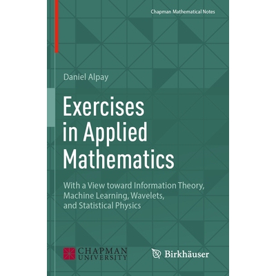 预订 Exercises in Applied Mathematics With a View toward Information Theory, Machine Learning, Wavelets, and Statistical