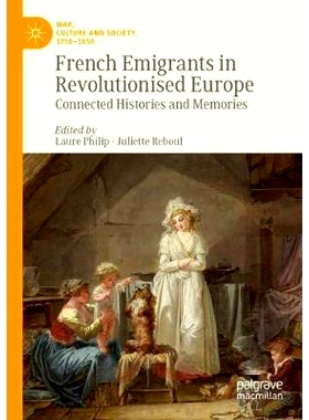 预订 French Emigrants in Revolutionised Europe: Connected Histories and Memories: 9783030274375