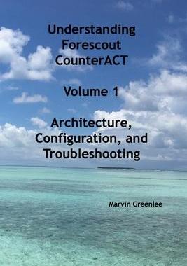 [预订]Understanding Forescout CounterACT, Volume 1 Architecture, Configuration, and Troubleshooting 9798986130705