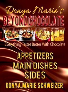 预订 Donya Marie’s Beyond Chocolate: Appetizers, Main Dishes, Sides: Everything Tastes Better With Chocolate: 978098971