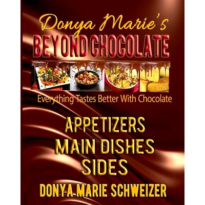 预订 Donya Marie’s Beyond Chocolate: Appetizers, Main Dishes, Sides: Everything Tastes Better With Chocolate: 978098971