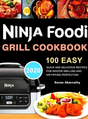 预订 Ninja Foodi Grill Cookbook: 100 Easy, Quick and Delicious Recipes for Indoor Grilling and Air Frying Perfection: 97