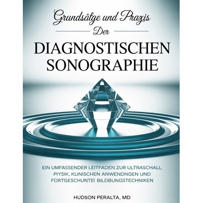 预订 Grundsätze Und PRAXIS Der Diagnostischen Sonographie: Ein umfassender Leitfaden zur Ultraschallphysik, klinischen