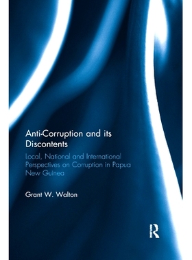 预订 Anti-Corruption and its Discontents: Local, National and International Perspectives on Corruption in Papua New Guin