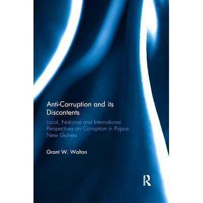 预订 Anti-Corruption and its Discontents: Local, National and International Perspectives on Corruption in Papua New Guin
