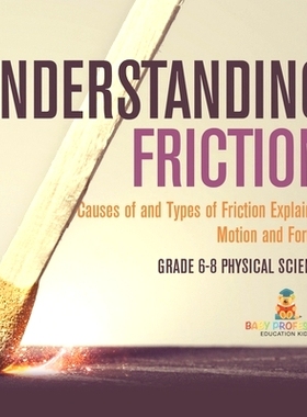 预订 Understanding Friction Causes of and Types of Friction Explained Motion and Forces Grade 6-8 Physical Science: 9781