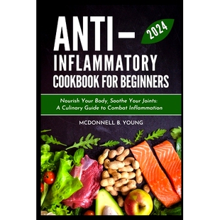 预订 Your Culinary Body Soothe for 2024 Inflam Combat Diet Beginners Nourish Joints Guide Inflammatory Anti