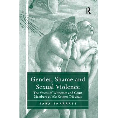 预订 Gender, Shame and Sexual Violence: The Voices of Witnesses and Court Members at War Crimes Tribunals: 9781138268470