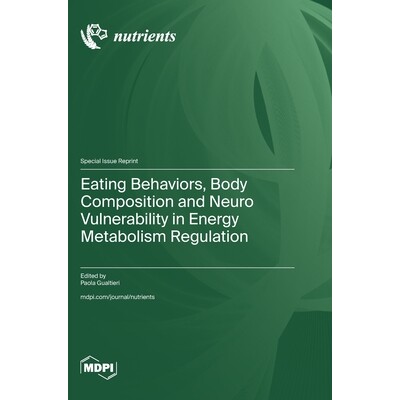 预订 Eating Behaviors, Body Composition and Neuro Vulnerability in Energy Metabolism Regulation: 9783725853656