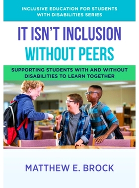 预订 It Isn’t Inclusion Without Peers: Supporting Students with and Without Disabilities to Learn Together: 97813240307