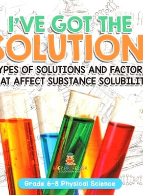 预订 I’ve Got the Solution! Types of Solutions and Factors That Affect Substance Solubility Grade 6-8 Physical Science: