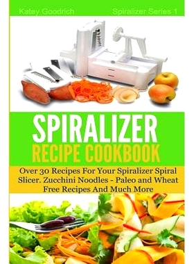 预订 The Spiralizer Recipe Cookbook: Over 30 Recipes for your Spiralizer Spiral Slicer - Zucchini Noodles, Paleo and Whe