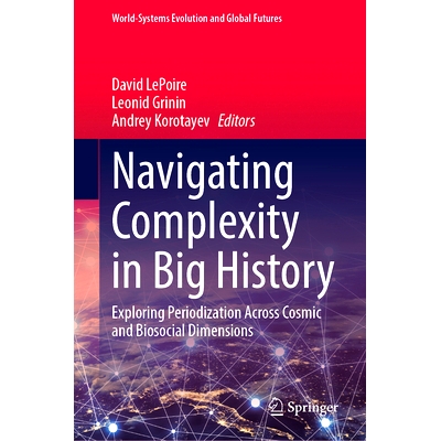预订 Navigating Complexity in Big History: Exploring Periodization Across Cosmic and Biosocial Dimensions 驾驭大历史中的