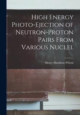 [预订]High Energy Photo-ejection of Neutron-proton Pairs From Various Nuclei. 9781014729774