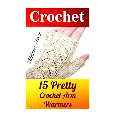 预订 Crochet: 15 Pretty Crochet Arm Warmers: (Crochet Accessories): 9781537773254