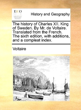 预订 The History of Charles XII. King of Sweden. by Mr. de Voltaire. Translated from the French. the Sixth Edition, with