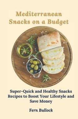 [预订]Mediterranean Snacks on a Budget: Super-Quick and Healthy Snacks Recipes to Boost Your Lifestyle and 9781803171005