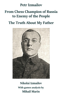 【预订】Petr Izmailov: From Chess Champion of Russia to Enemy of the People: The Truth About My Father 9785604676660