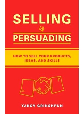 预订 Selling is Persuading: How to Sell Your Products, Ideas, and Skills: 9781078187237