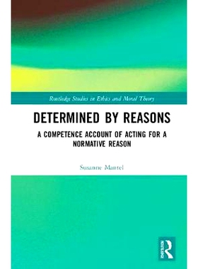 预订 Determined by Reasons: A Competence Account of Acting for a Normative Reason 由理性决定：适合规范理由的行为能力叙事