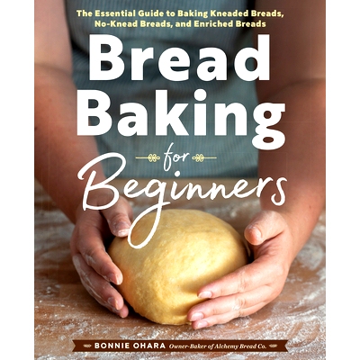 预订 Bread Baking for Beginners: The Essential Guide to Baking Kneaded Breads, No-Knead Breads, and Enriched Breads: 978