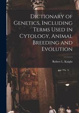[预订]Dictionary of Genetics, Including Terms Used in Cytology, Animal Breeding and Evolution 9781016049719
