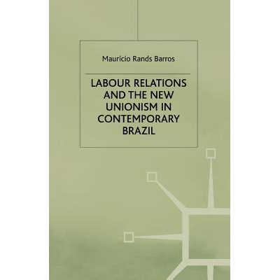 预订 Labour Relations and the New Unionism in Contemporary Brazil: 9781349408559