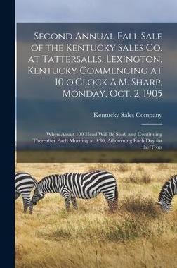 [预订]Second Annual Fall Sale of the Kentucky Sales Co. at Tattersalls, Lexington, Kentucky Commencing at  9781013760419