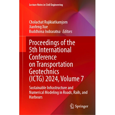 预订 Proceedings of the 5th International Conference on Transportation Geotechnics (ICTG) 2024, Volume 7: Sustainable In
