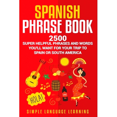 预订 Spanish Phrase Book: 2500 Super Helpful Phrases and Words You’ll Want for Your Trip to Spain or South America: 978