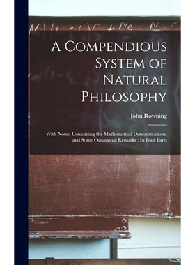 预订 A Compendious System of Natural Philosophy: With Notes, Containing the Mathematical Demonstrations, and Some Occasi