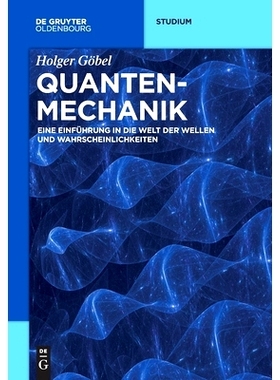 预订 Quantenmechanik: Eine Einführung in die Welt der Wellen und Wahrscheinlichkeiten 量子力学: 9783110659351