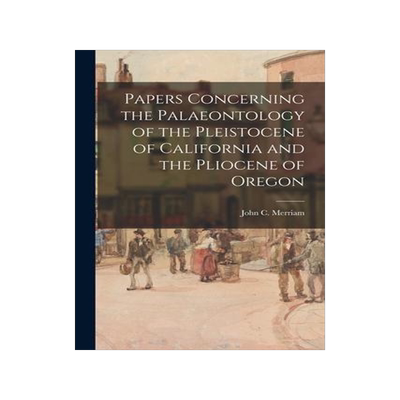 [预订]Papers Concerning the Palaeontology of the Pleistocene of California and the Pliocene of Oregon 9781015234390