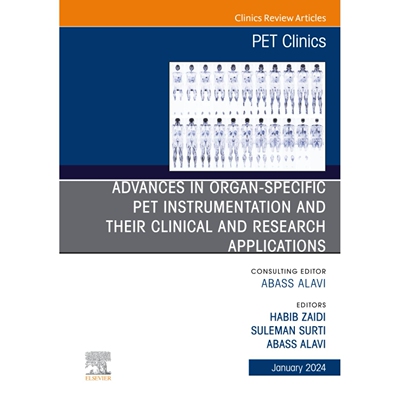 预订 Advances in organ-specific PET instrumentation and their clinical and research applications, An Issue of PET Clinic