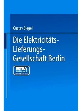 预订 Die Elektricitäts-Lieferungs-Gesellschaft Berlin: Ein Rückblick auf 25 Jahre ihrer Entwicklung: 9783662275665
