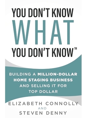 预订 You Don’t Know What You Don’t Know: Building a Million-Dollar Home Staging Business and Selling It for Top Dollar