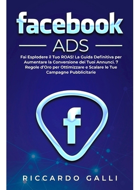 预订 Facebook ADS: Fai Esplodere il Tuo ROAS! La Guida Definitiva per Aumentare la Conversione dei Tuoi Annunci. 7 Regol