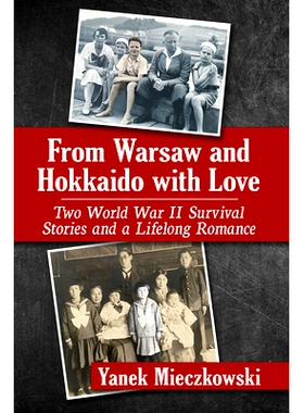 预订 From Warsaw and Hokkaido with Love: Two World War II Survival Stories and a Lifelong Romance: Two World War II Surv