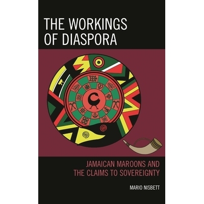 预订 The Workings of Diaspora: Jamaican Maroons and the Claims to Sovereignty 散居者的工作:牙买加黑人和主权的要求: 97817