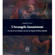 预订 L’Arcangelo insussistente : una tela di Luca Giordano ritrovata nei depositi di Palazzo Abatellis: 9788894308495