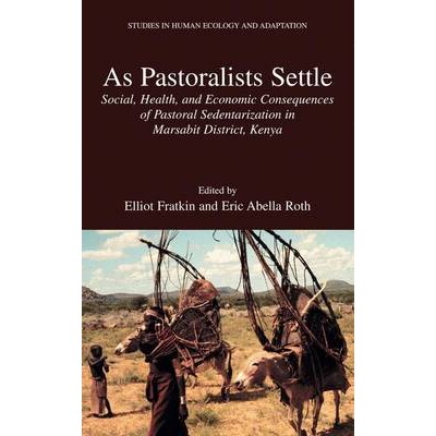 预订 As Pastoralists Settle: Social, Health, and Economic Consequences of the Pastoral Sedentarization in Marsabit Distr