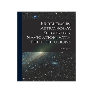 [预订]Problems in Astronomy, Surveying, Navigation, With Their Solutions 9781015064249